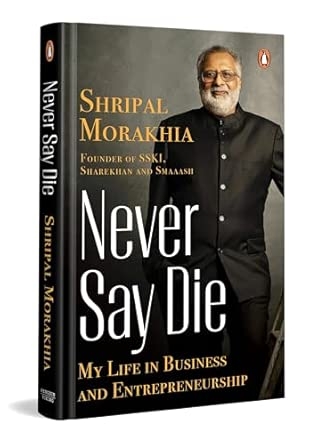 Never Say Die: My Life In Business And Entrepreneurship