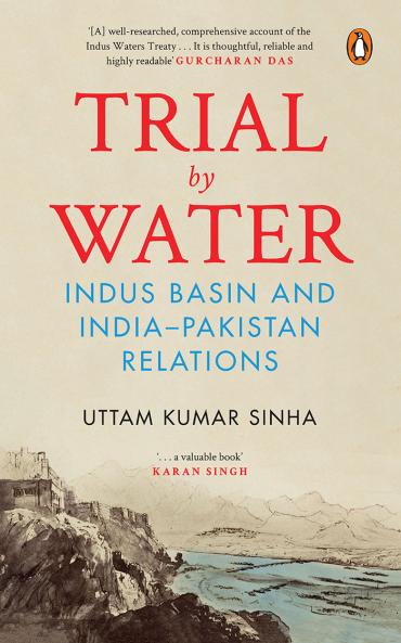 Trial By Water: Indus Basin And India–Pakistan Relations