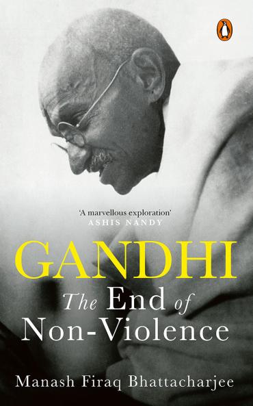 Gandhi: And The End Of Nonviolence