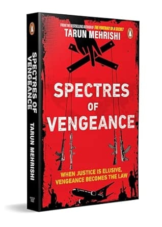 SPECTRES OF VENGEANCE: WHEN JUSTICE IS ELUSIVE VENGEANCE BECOMES THE LAW
