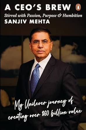 A CEO's Brew Stirred With Passion Purpose & Humbition: My Unilever Journey To Creating Over $60 Billion Value