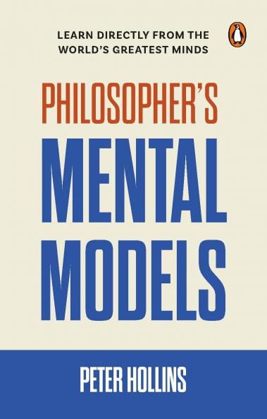 PHILOSOPHER'S MENTAL MODELS: HOW TO THINK LIKE LAO TZU DESCARTES NIETZSCHE KIERKEGAARD PLATO AND MORE