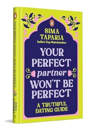 Your Perfect Partner Won't Be Perfect:  A Truthful Dating Guide