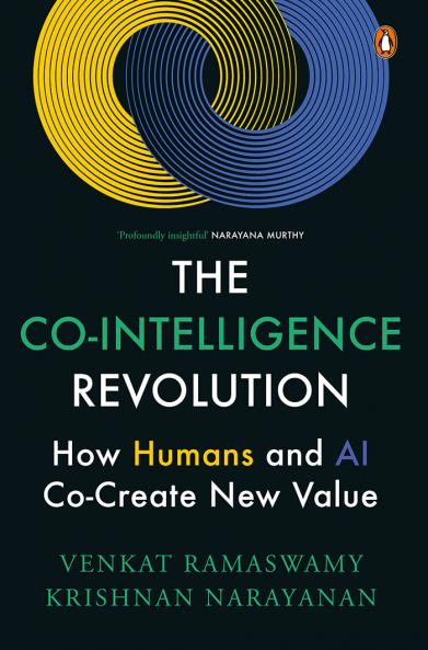 The Co-Intelligence Revolution: How Humans and AI together Can Create a New World