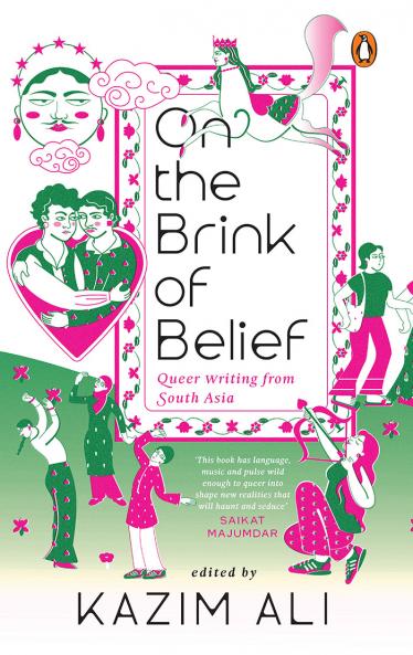 On The Brink Of Belief: Queer Writing From South Asia