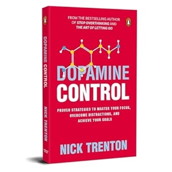 Dopamine Control: Proven Strategies to Master Your Focus Overcome Distractions and Achieve Your Goals