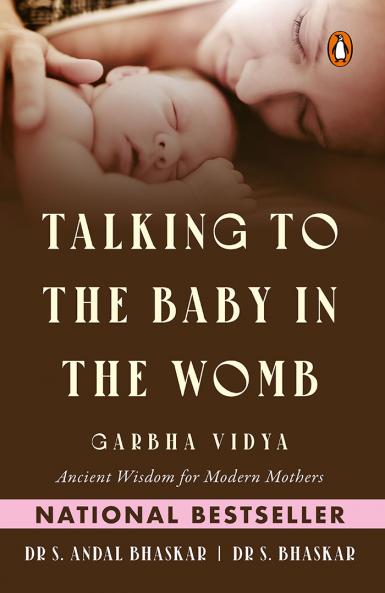 TALKING TO THE BABY IN THE WOMB: GARBHA VIDYA: ANCIENT WISDOM FOR MODERN MOTHERS