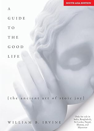 A Guide to the Good Life: The Ancient Art of Stoic Joy