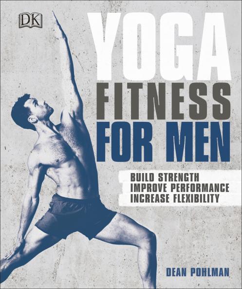 Yoga For Men: Build Strength Improve Performance Increase Flexibility