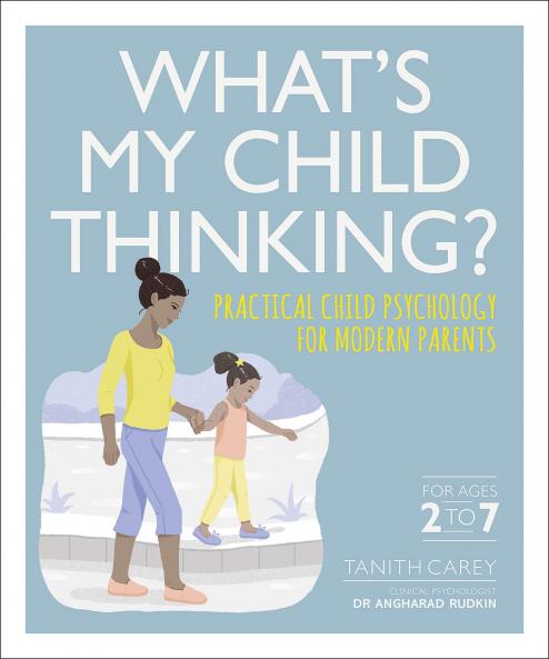 WHAT'S MY CHILD THINKING? : PRACTICAL CHILD PSYCHOLOGY FOR MODERN PARENTS