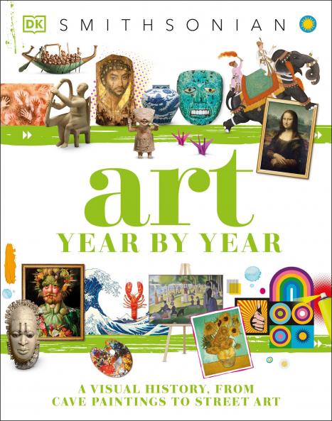 Art Year by Year: A Visual History from Cave Paintings to Street Art (DK Children's Year by Year)