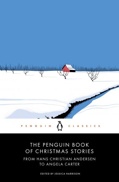 THE PENGUIN BOOK OF CHRISTMAS STORIES : FROM HANS CHRISTIAN ANDERSEN TO ANGELA CARTER