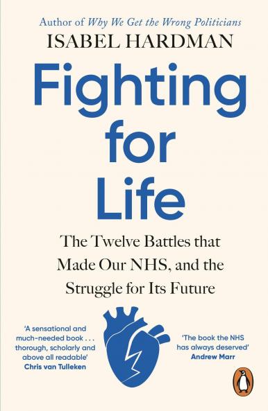 Fighting for Life: The Twelve Battles that Made Our NHS and the Struggle for Its Future