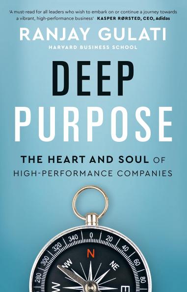 DEEP PURPOSE : THE HEART AND SOUL OF HIGH-PERFORMANCE COMPANIES