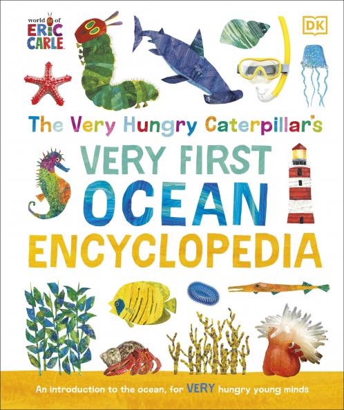 The Very Hungry Caterpillar's Very First Ocean Encyclopedia: An Introduction to the Ocean for Very Hungry Young Minds