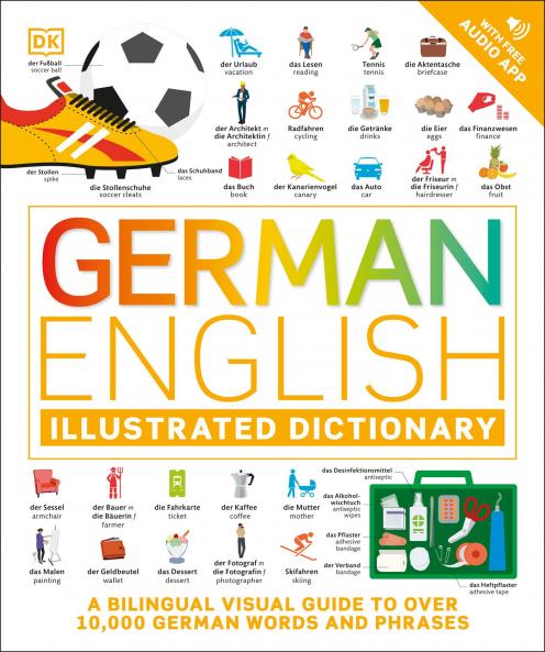 GERMAN ENGLISH ILLUSTRATED DICTIONARY : A BILINGUAL VISUAL GUIDE TO OVER 10000 GERMAN WORDS AND PHRASES