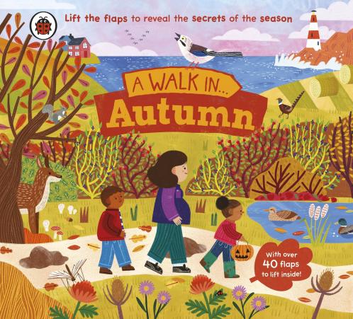 A Walk in Autumn: Lift the Flaps to Reveal the Secrets of the Season