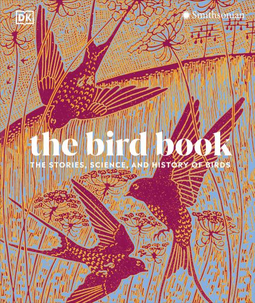 The Bird Book: The Stories Science and History of Birds