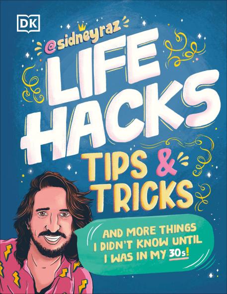 Life Hacks Tips and Tricks: And More Things I Didnâ€™t Know Until I Was In My 30s