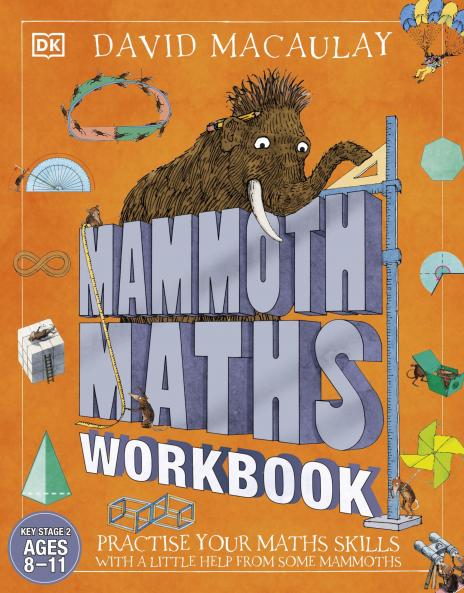 Mammoth Maths Workbook: Practise Your Maths Skills with a Little Help from Some Mammoths (DK David Macauley How Things Work)