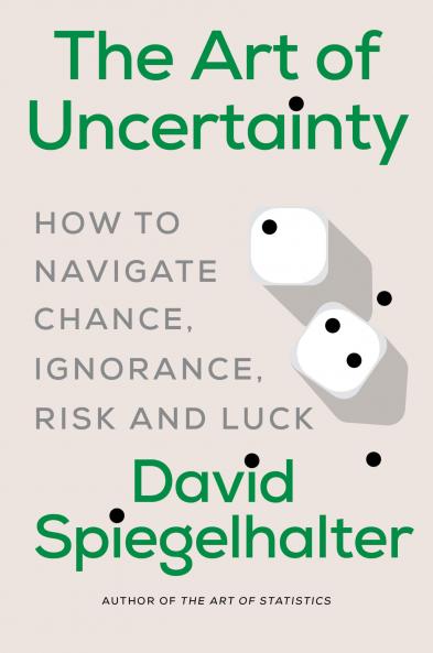 The Art of Uncertainty: How to Navigate Chance Ignorance Risk and Luck