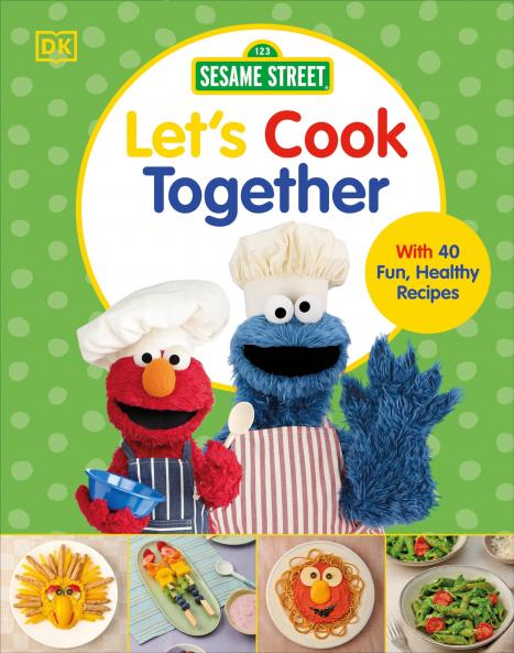 Sesame Street Let's Cook Together: With 40 Fun Healthy Recipes