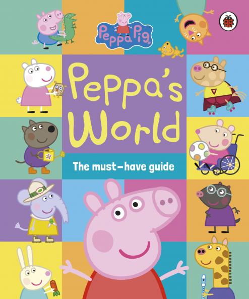 Peppa Pig: Peppaâ€™s World: The Must-Have Guide