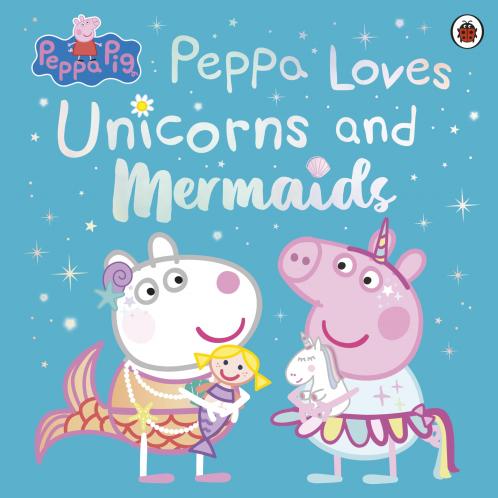 PEPPA PIG: PEPPA LOVES UNICORNS AND MERMAIDS