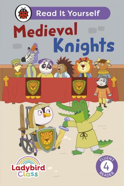 LADYBIRD CLASS - MEDIEVAL KNIGHTS:  READ IT YOURSELF - LEVEL 4 FLUENT READER