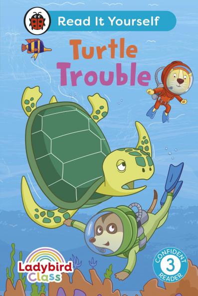 LADYBIRD CLASS -  TURTLE TROUBLE:  READ IT YOURSELF - LEVEL 3 CONFIDENT READER
