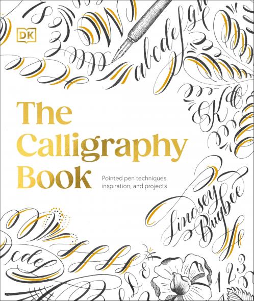 The Calligraphy Book: Pointed Pen Techniques Inspiration and Projects