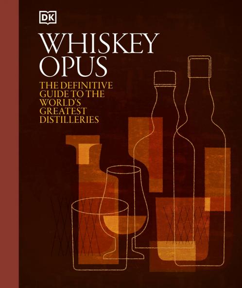 Whisky Opus: The Definitive Guide to the World's Greatest Whisky Distilleries