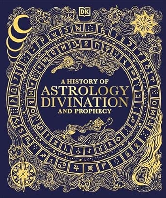 A HISTORY OF ASTROLOGY DIVINATION AND PROPHECY