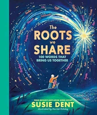 THE ROOTS WE SHARE: 100 WORDS THAT BRING US TOGETHER FROM BRITAIN’S BEST-LOVED WORD EXPERT