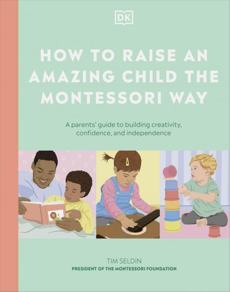 HOW TO RAISE AN AMAZING CHILD THE MONTESSORI WAY
