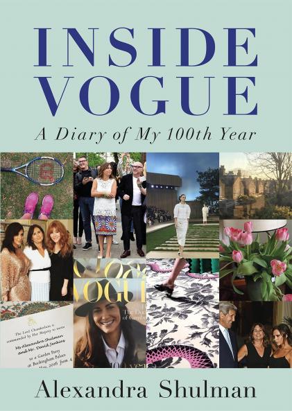 Inside Vogue: A Diary Of My 100th Year: My Diary Of Vogue's 100th Year Shulman Alexandra