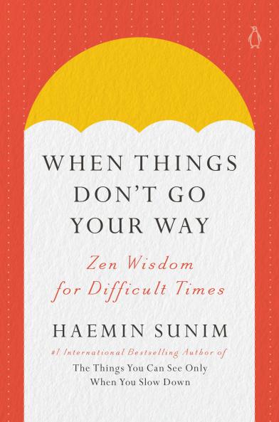 When Things Donâ€™t Go Your Way: Zen Wisdom for Difficult Times