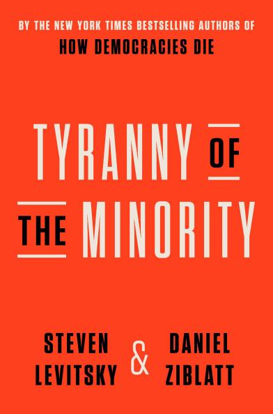 Tyranny of the Minority: How to Reverse an Authoritarian Turn and Forge a Democracy for All