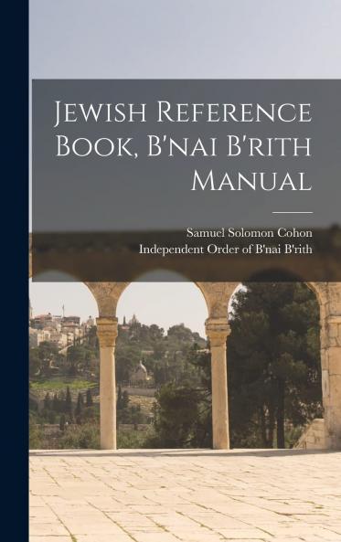 Jewish Reference Book: B''nai B''rith Manual (Classic Reprint)