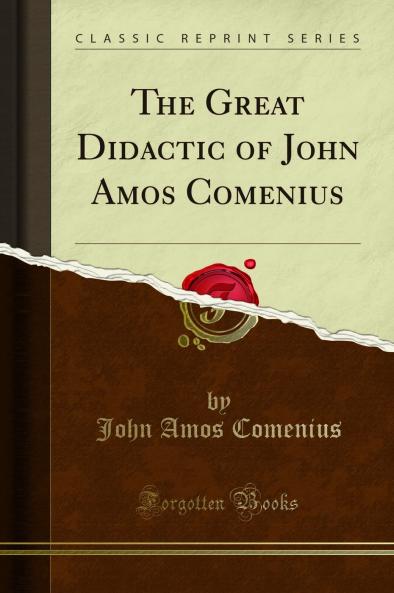 Great Didactic of John Amos Comenius (Classic Reprint)