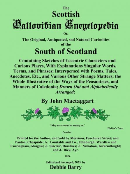 Scottish Gallovidian Encyclopedia or the Original Antiquated and Natural Curiosities of the South of Scotland: Containing Sketches of Eccentric Characters and Curious Places With Explanations of Singular Words Terms and Phrases; Interspersed Wit