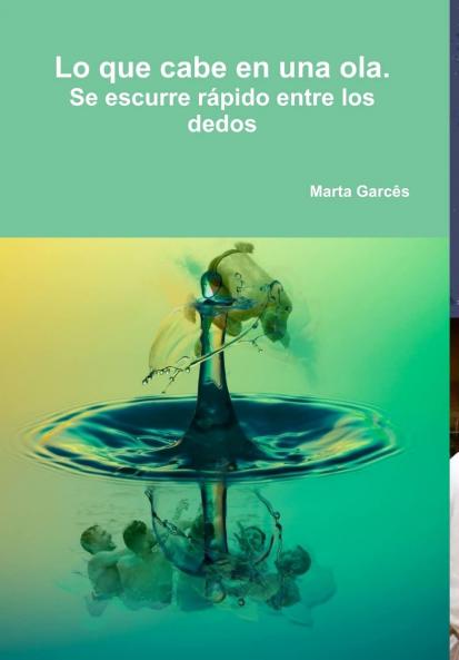 Lo que cabe en una ola.  Se escurre rápido entre los dedos