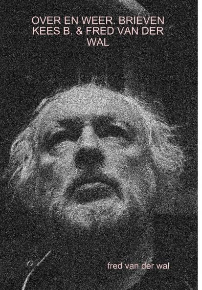 OVER EN WEER. BRIEVEN KEES B. & FRED VAN DER WAL