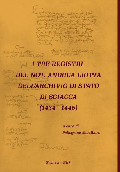 I TRE REGISTRI DEL NOT. ANDREA LIOTTA DELL'ARCHIVIO DI STATO DI SCIACCA (1434-1445)