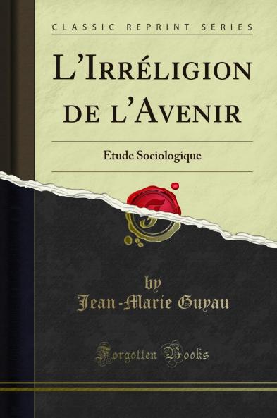 L''IrrÃ©ligion de l''Avenir: Ã‰tude Sociologique (Classic Reprint)