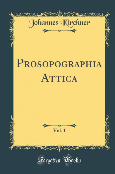 Prosopographia Attica 1901 Vol. 1 (Classic Reprint)