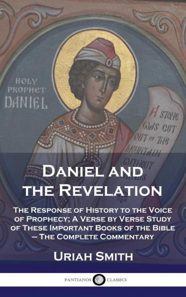 Daniel and the Revelation: The Response of History to the Voice of Prophecy; A Verse by Verse Study of These Important Books of the Bible (Classic Reprint)
