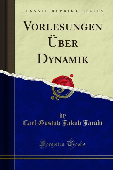 Vorlesungen Ãœber Dynamik (Classic Reprint)