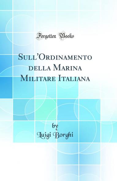 Sull''Ordinamento della Marina Militare Italiana (Classic Reprint)