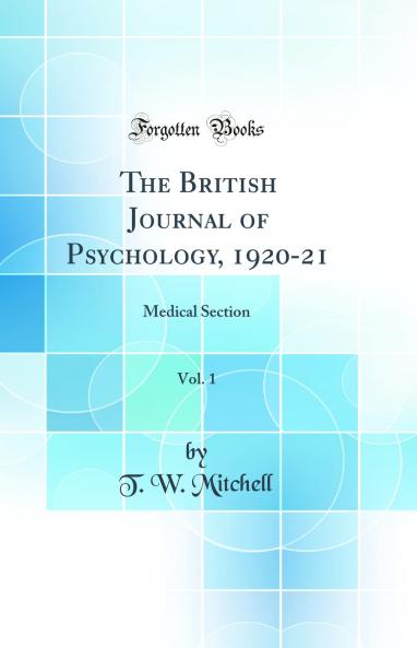 British Journal of Psychology 1920-21 Vol. 1: Medical Section (Classic Reprint)